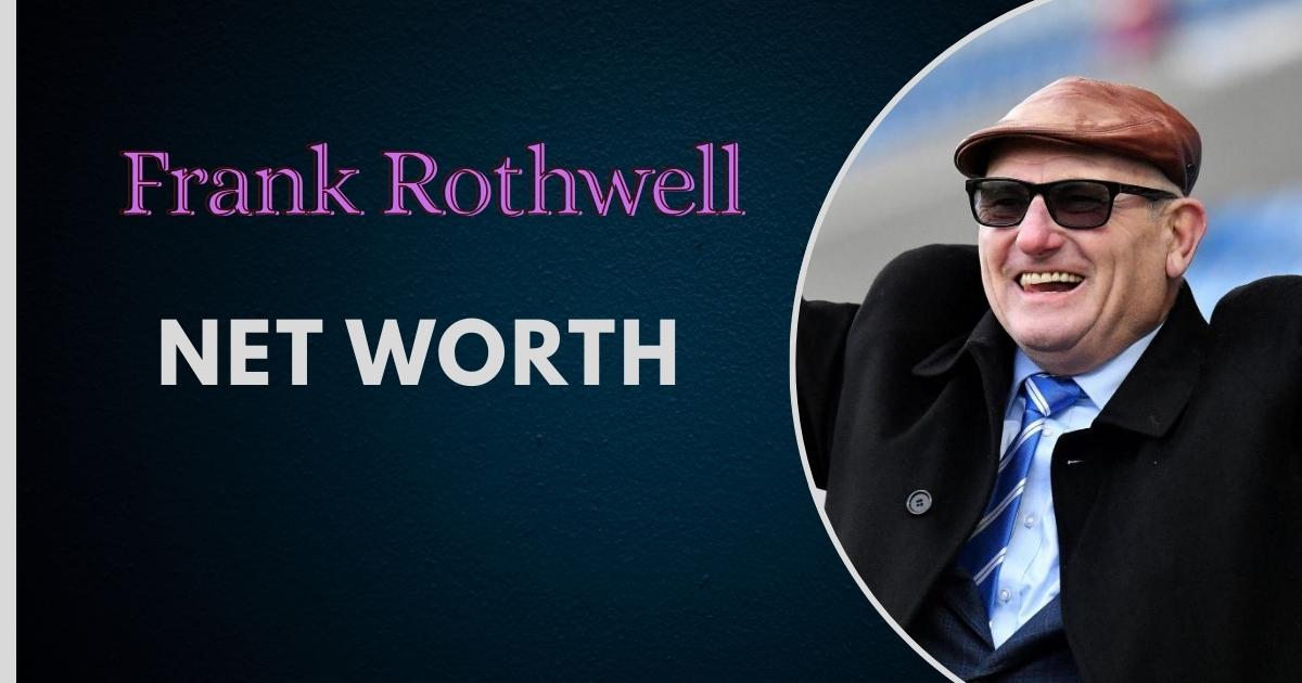 Frank Rothwell Net Worth