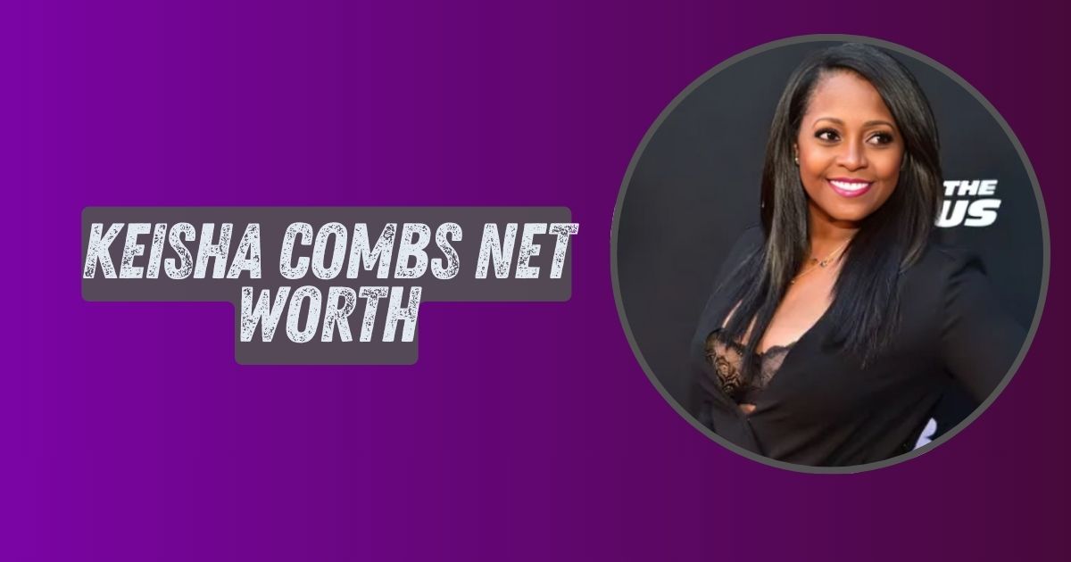 Keisha Combs Net Worth