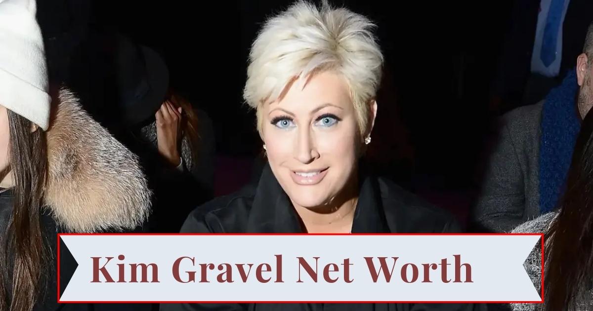 Kim Gravel Net Worth