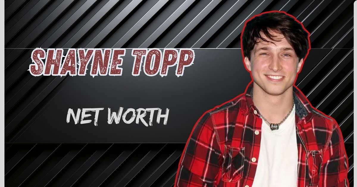 Shayne Topp Net Worth